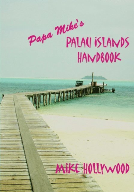 Mike Hollywood - Papa Mikeys Palau Islands Handbook, E-bok