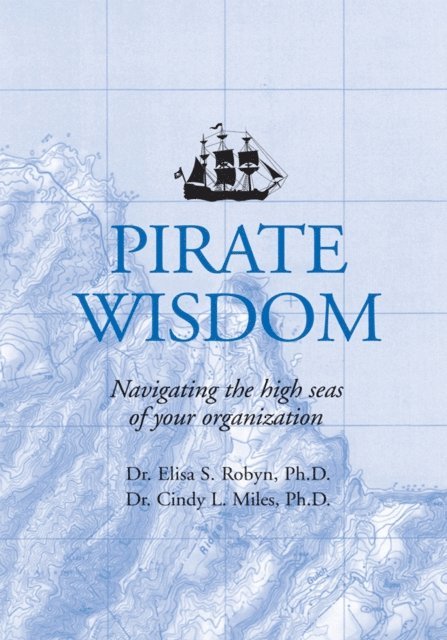 Dr. Elisa S. Robyn, Dr. Cindy L. Miles - Pirate Wisdom, E-bok