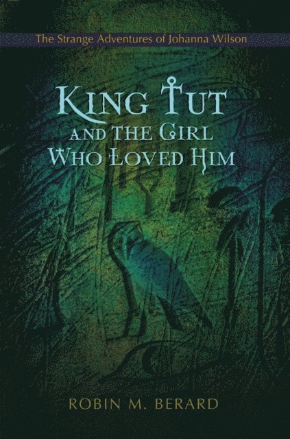 Robin M. Berard - King Tut and the Girl Who Loved Him, E-bok