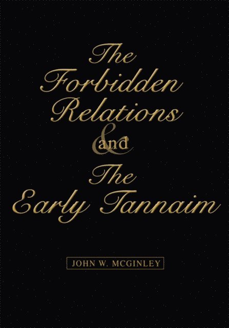 John W. McGinley - Forbidden Relations and the Early Tannaim, E-bok