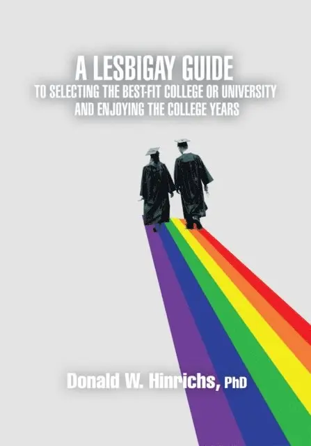 Lesbigay Guide to Selecting the Best-Fit College or University and Enjoying the College Years