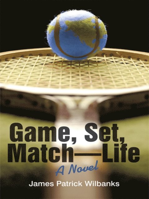 James Patrick Wilbanks - Game, Set, Match-Life, E-bok