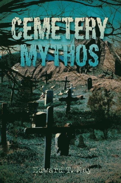 Edward T. May - Cemetery Mythos, E-bok