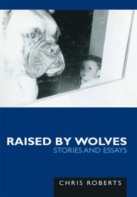 Chris Roberts - Raised by Wolves, E-bok