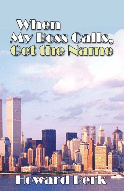 Howard Berk - When My Boss Calls, Get the Name, E-bok