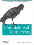 Complete Web Monitoring: Watching Your Visitors, Performance, Communities & Competitors