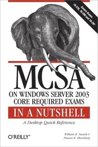 MCSA on Windows Server 2003 Core Exams in a Nutshell