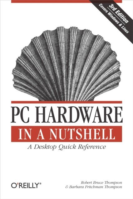 Barbara Fritchman Thompson, Robert Bruce Thompson - PC Hardware in a Nutshell, E-bok