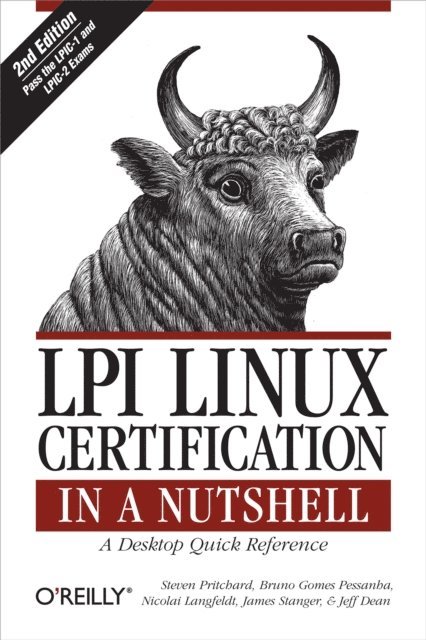 Jeff Dean, James Stanger, Nicolai Langfeldt, Bruno Gomes Pessanha, Steven Pritchard - LPI Linux Certification in a Nutshell, E-bok