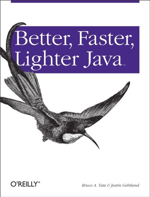 Justin Gehtland, Bruce Tate - Better, Faster, Lighter Java, E-bok