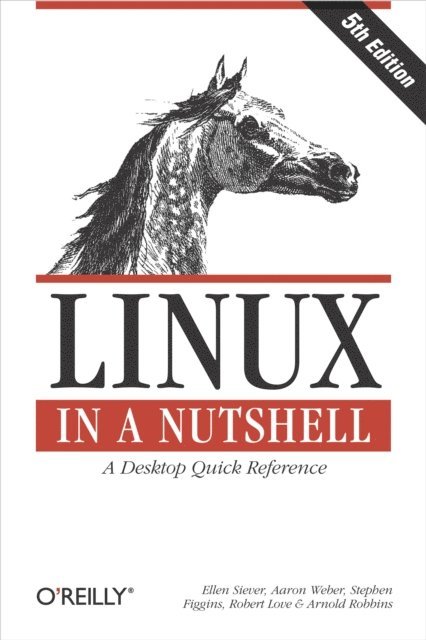 Arnold Robbins, Robert Love, Stephen Figgins, Aaron Weber, Ellen Siever - Linux in a Nutshell, E-bok