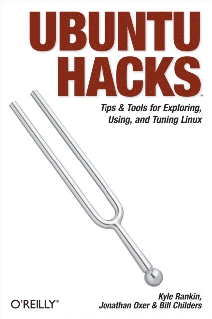 Bill Childers, Kyle Rankin, Jonathan Oxer - Ubuntu Hacks, E-bok