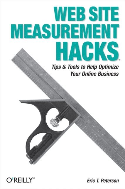 Eric T. Peterson - Web Site Measurement Hacks, E-bok