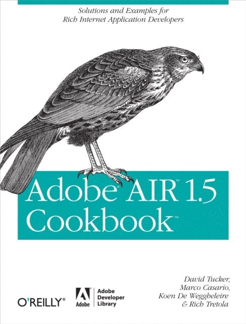 Rich Tretola, Koen De Weggheleire, Marco Casario, David Tucker - Adobe AIR 1.5 Cookbook, E-bok