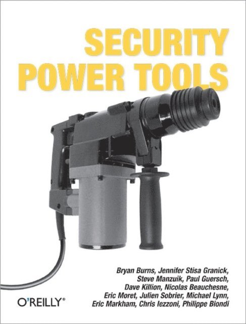 Paul Guersch, Steve Manzuik, Jennifer Stisa Granick, Philippe Biondi, Chris Iezzoni, Eric Markham, Michael Lynn, Julien Sobrier, Eric Moret, Nicolas Beauchesne, Dave Killion, Bryan Burns - Security Power Tools, E-bok