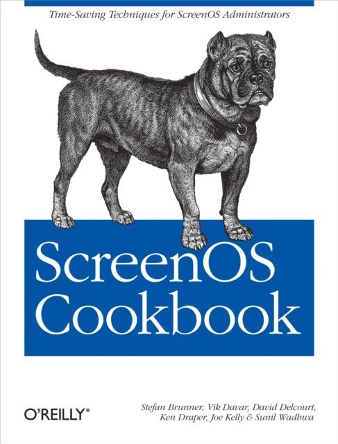 Sunil Wadhwa, Joe Kelly, Ken Draper, David Delcourt, Vik Davar, Stefan Brunner - ScreenOS Cookbook, E-bok