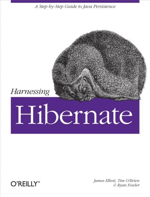 Ryan Fowler, Timothy M. O'Brien, James Elliott - Harnessing Hibernate, E-bok