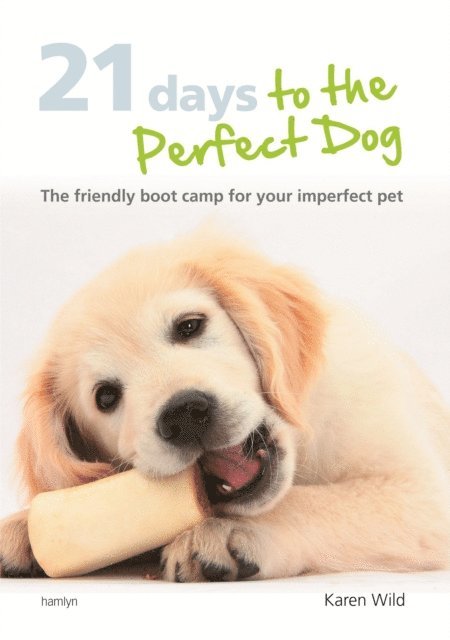 Karen Wild - 21 Days To The Perfect Dog, E-bok