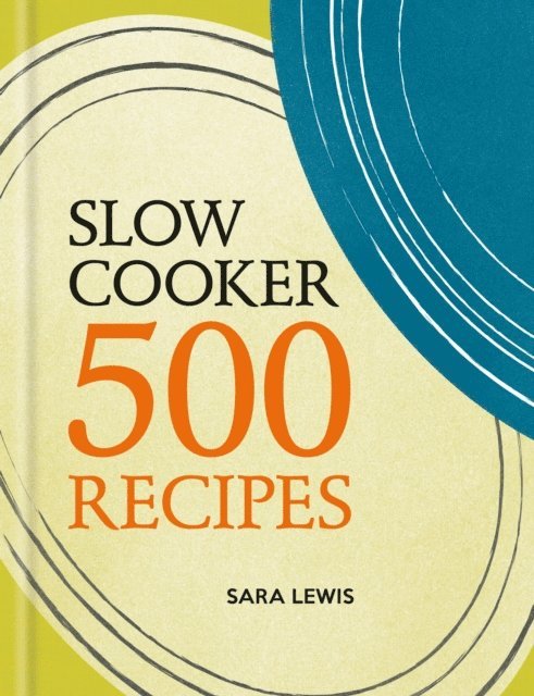 Sara Lewis - Slow Cooker: 500 Recipes, E-bok