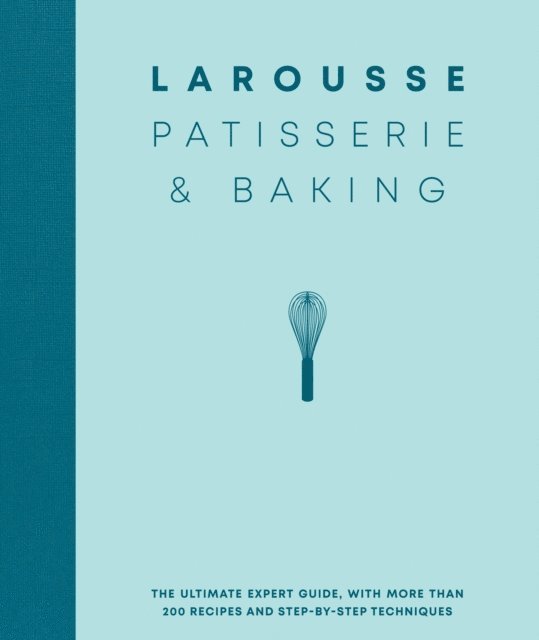 Editions Larousse - Larousse Patisserie and Baking, E-bok