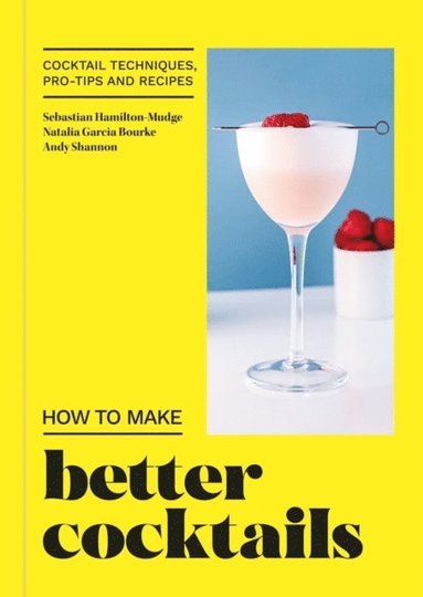 How to Make Better Cocktails av Candra, Andrew Shannon, Natalia Garcia Bourke, Sebastian Hamilton-Mudge, Natalia Garcia Bourke