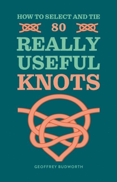 Geoffrey Budworth - How to Select and Tie 80 Really Useful Knots, E-bok