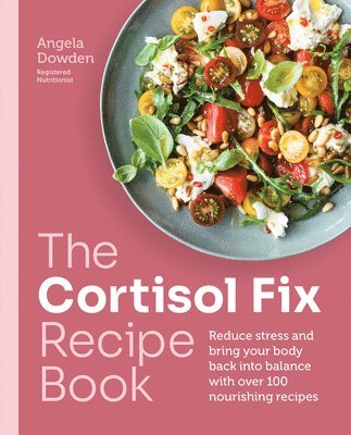 Angela Dowden - Cortisol Fix Recipe Book, Häftad