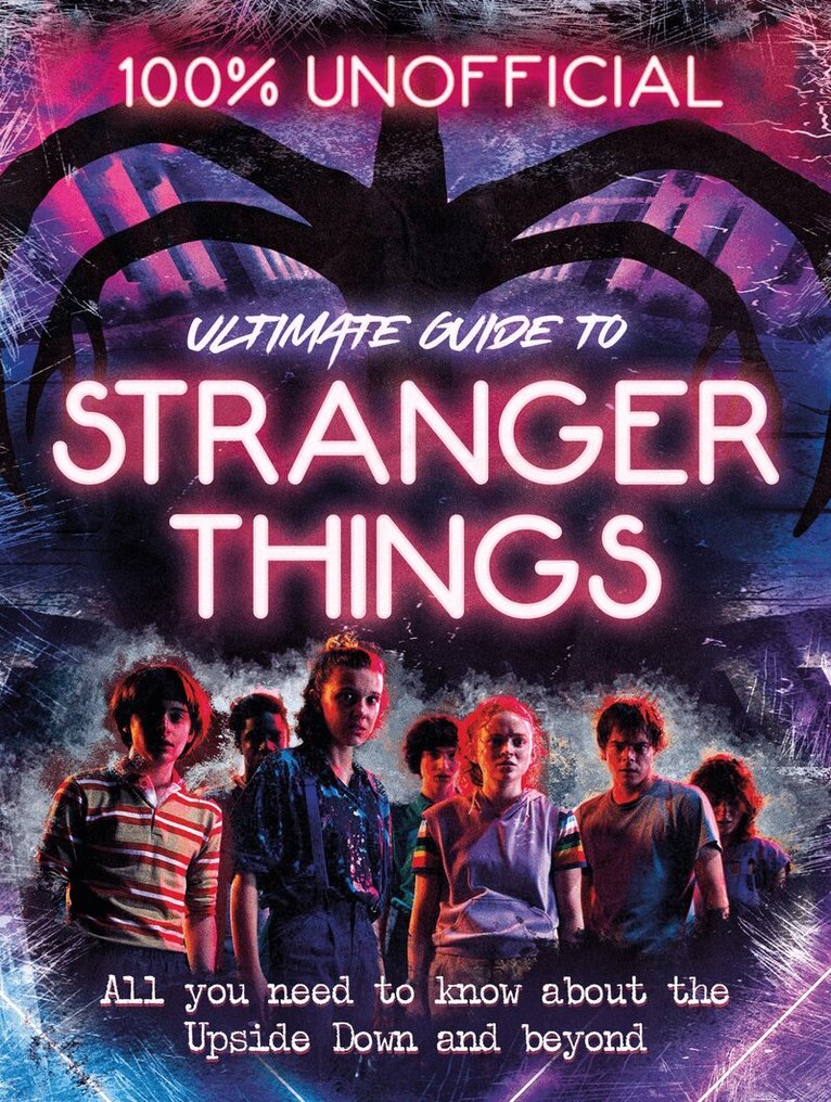 Amy Wills - Stranger Things: 100% Unofficial – the Ultimate Guide to Stranger Things, E-bok