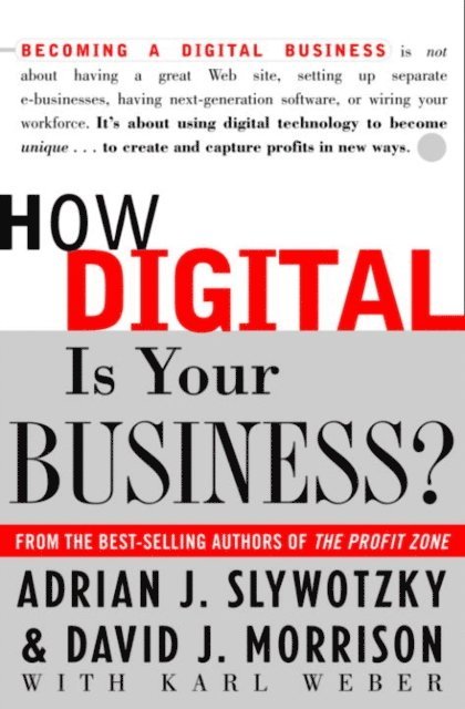 Karl Weber, David Morrison, Adrian J. Slywotzky - How Digital Is Your Business?, E-bok