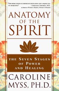 Anatomy of the Spirit: The Seven Stages of Power and Healing