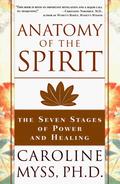 Anatomy of the Spirit: The Seven Stages of Power and Healing