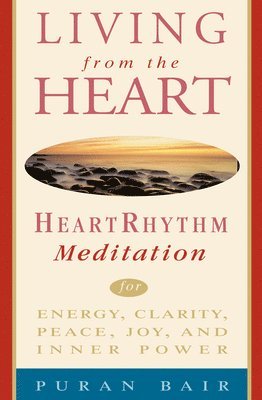 Puran Khan Bair - Living from the Heart: Heart Rhythm Meditation for Energy, Clarity, Peace, Joy, and Inner Power, Häftad