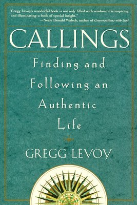 Gregg Michael Levoy - Callings: Finding and Following an Authentic Life, Häftad