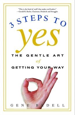 Gene Bedell - Three Steps to Yes: The Gentle Art of Getting Your Way, Häftad. Tillgänglighet: Lägg i varukorg