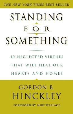 Gordon B. Hinckley - Standing for Something: 10 Neglected Virtues That Will Heal Our Hearts and Homes, Häftad. Tillgänglighet: Lägg i varukorg
