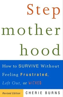 Cherie Burns - Stepmotherhood: How to Survive Without Feeling Frustrated, Left Out, or Wicked, Häftad. Tillgänglighet: Lägg i varukorg