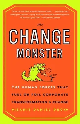The Change Monster: The Human Forces That Fuel or Foil Corporate Transformation and Change