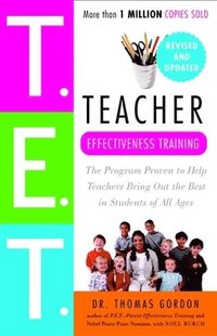 Teacher Effectiveness Training: The Program Proven to Help Teachers Bring Out the Best in Students of All Ages