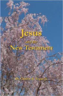 Dr. Charles Vogan - Jesus and the New Testament, Häftad