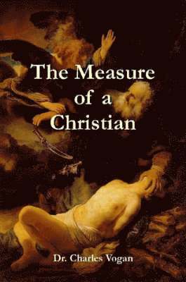 Dr. Charles Vogan - Measure of a Christian, Häftad