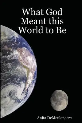 Anita Demeulenaere - What God Meant this World to Be, Häftad. Tillgänglighet: Lägg i varukorg