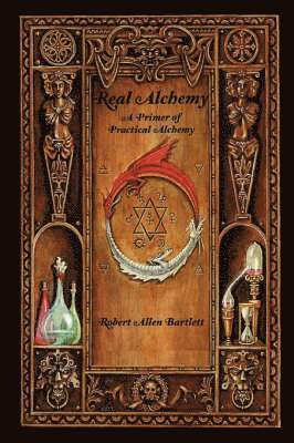 Robert Bartlett - Real Alchemy, a Primer of Practical Alchemy, Häftad