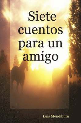 Luis Mendiburu - Siete Cuentos Para Un Amigo, Häftad