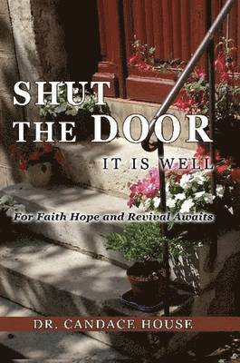 Candace House - SHUT THE DOOR "It is Well", Häftad