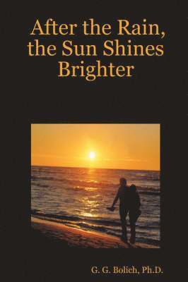 G. G. Bolich, Ph.D. - After the Rain, the Sun Shines Brighter, Häftad. Tillgänglighet: Lägg i varukorg