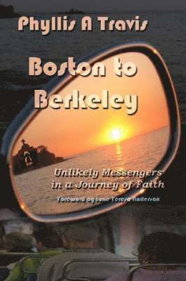 Phyllis A Travis - Boston to Berkeley: Unlikely Messengers in a Journey of Faith, Häftad