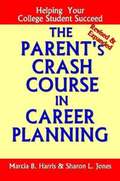 Parent's Crash Course in Career Planning: Helping Your College Student Succeed
