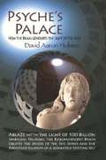 Psyche's Palace: How the Brain Generates the Light of the Soul