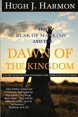 Hugh J Harmon - Dusk of Mankind and the Dawn of the Kingdom, Häftad