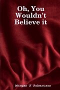 Oh, You Wouldn't Believe it
